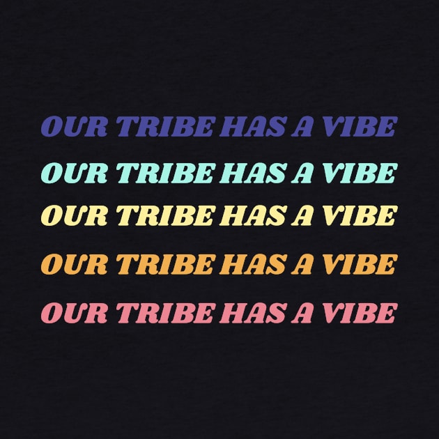 Our Tribe Has a Vibe by EdifyEra